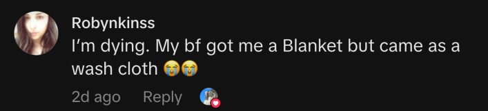 “I’m dying. My bf got me a Blanket but came as a wash cloth 😭😭”