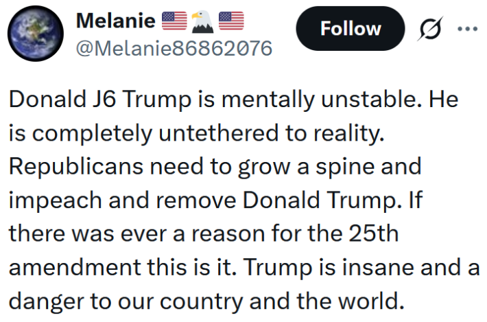 Tweet reading "Donald J6 Trump is mentally unstable. He is completely untethered to reality. Republicans need to grow a spine and impeach and remove Donald Trump. If there was ever a reason for the 25th amendment this is it. Trump is insane and a danger to our country and the world."