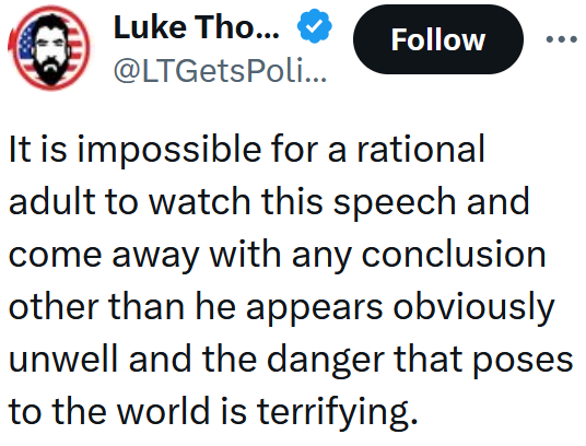 Tweet reading "It is impossible for a rational adult to watch this speech and come away with any conclusion other than he appears obviously unwell and the danger that poses to the world is terrifying."