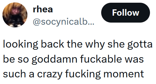 Tweet reading "looking back the why she gotta be so goddamn fuckable was such a crazy fucking moment"