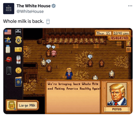 White House tweet that reads, "Whole milk is back. 🥛" with an AI-generated image of a Stardew Valley scene with Trump in it, saying, "We're bringing back Whole Milk and Making America Healthy Again!"