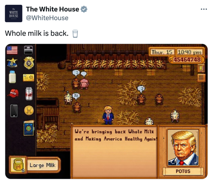 White House tweet that reads, "Whole milk is back. 🥛" with an AI-generated image of a Stardew Valley scene with Trump in it, saying, "We're bringing back Whole Milk and Making America Healthy Again!"