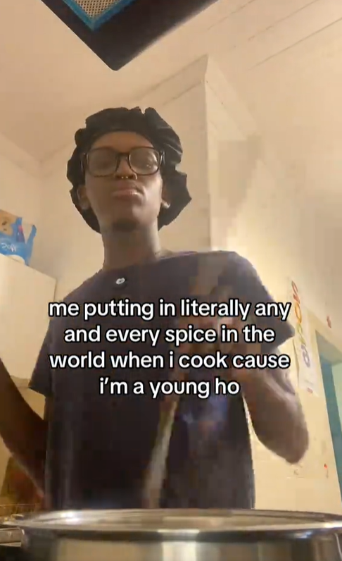 Self-described "young ho" in a bonnet tossing "literally any and every spice in the world" into the pot while they cook.