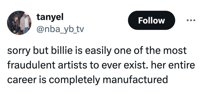Tweet that reads, "sorry but billie is easily one of the most fraudulent artists to ever exist. her entire career is completely manufactured"