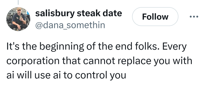 Tweet that reads, "It's the beginning of the end folks. Every corporation that cannot replace you with ai will use ai to control you."