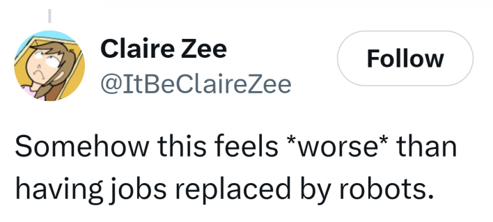 Tweet that reads, "Somehow this feels *worse* than having jobs replaced by robots."