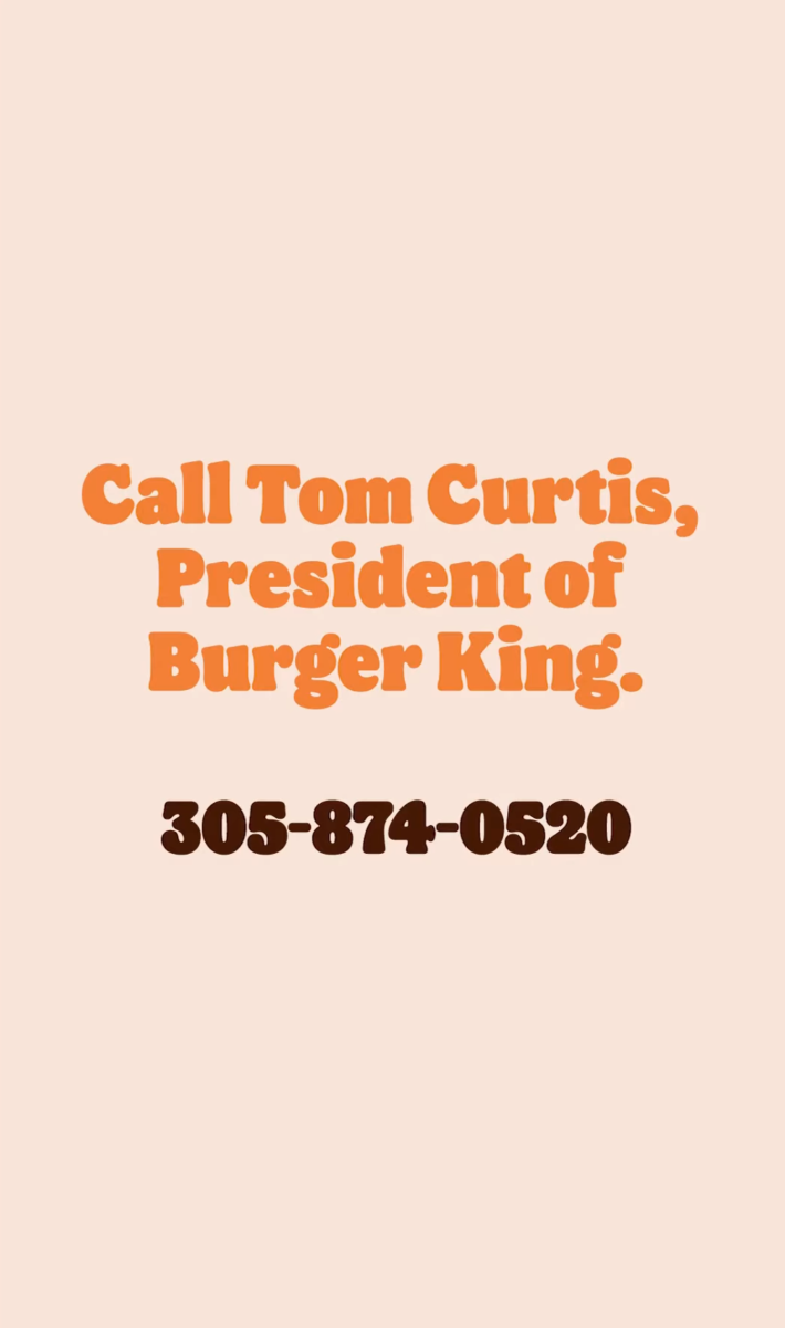 @burgerking/Instagram "call tom curtis, president of burger king (305) 874-0520"