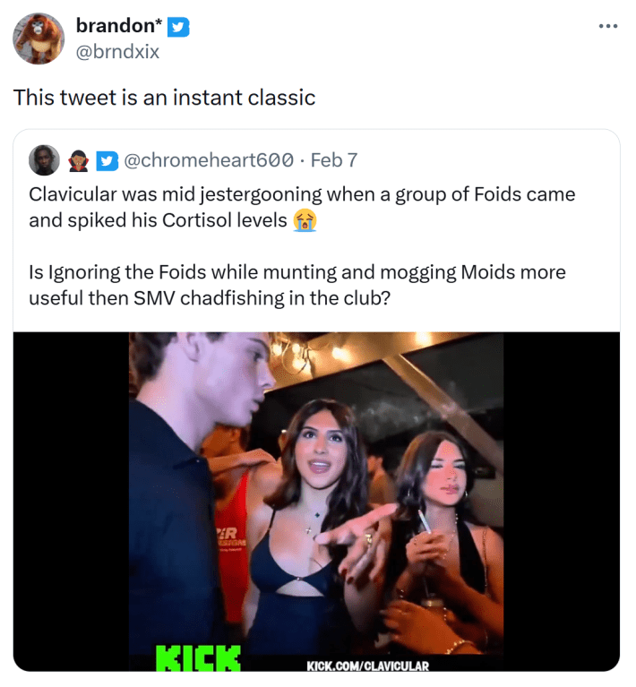 Quote retweet of a video that says, "This tweet is an instant classic." The original tweet is a video of attractive young women surrounding Clavicular and talking to the camera. Text reads, "Clavicular was mid jestergooning when a group of Foids came and spiked his Cortisol levels 😭Is Ignoring the Foids while munting and mogging Moids more useful then SMV chadfishing in the club?"