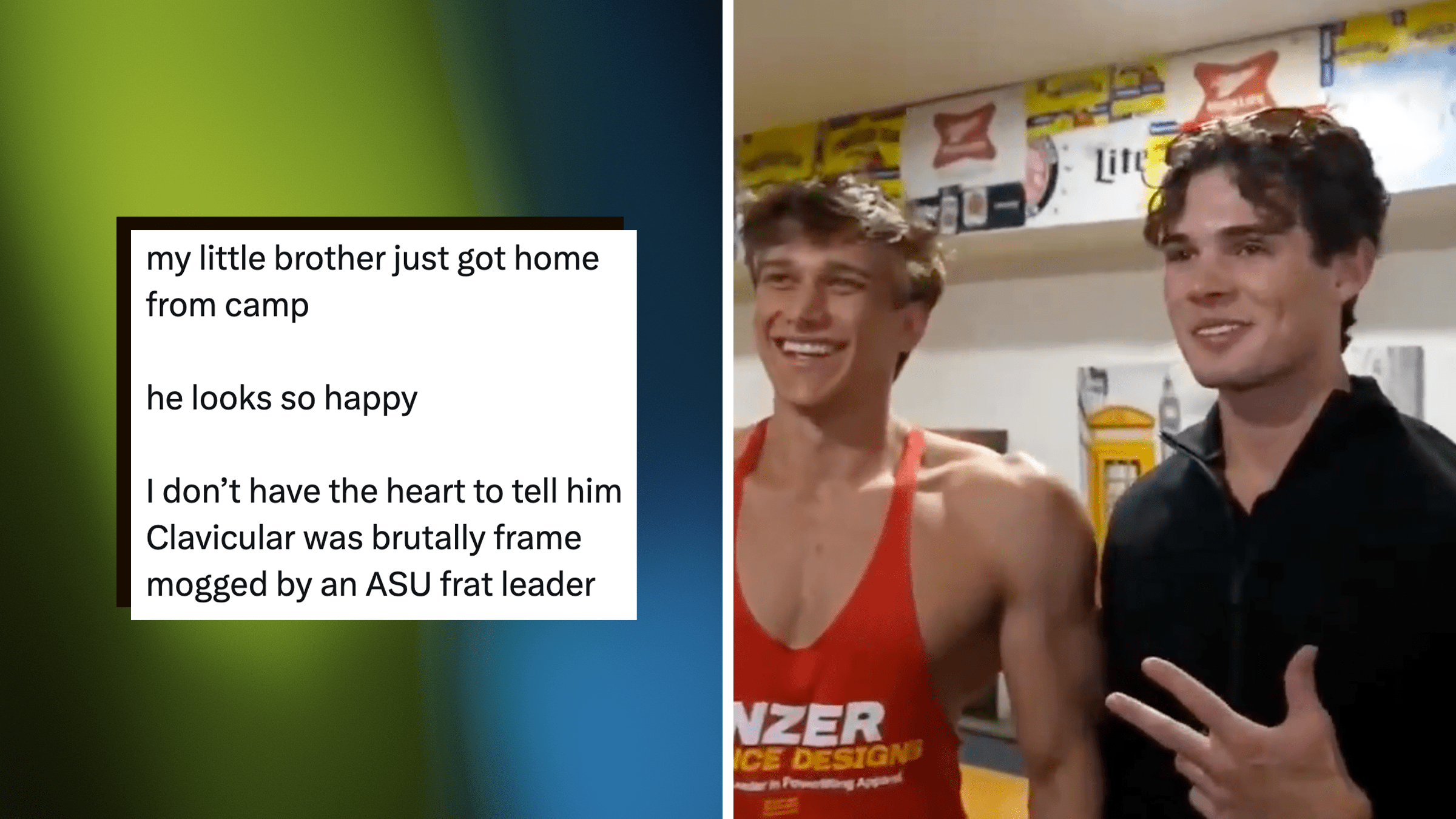 left: tweet reading "my little brother just got home from camp he looks so happy I don’t have the heart to tell him Clavicular was brutally frame mogged by an ASU frat leader." right: muscular blonde guy next to a tall guy