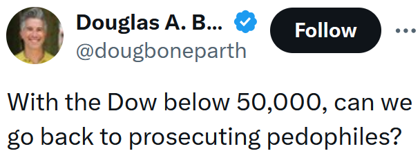 Tweet reading "With the Dow below 50,000, can we go back to prosecuting pedophiles?"