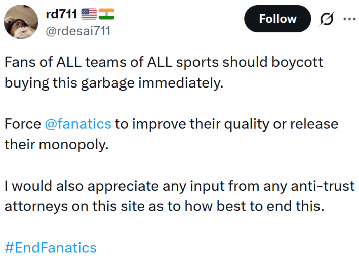 Tweet reading "Fans of ALL teams of ALL sports should boycott buying this garbage immediately. Force @fanatics to improve their quality or release their monopoly. I would also appreciate any input from any anti-trust attorneys on this site as to how best to end this. #EndFanatics"