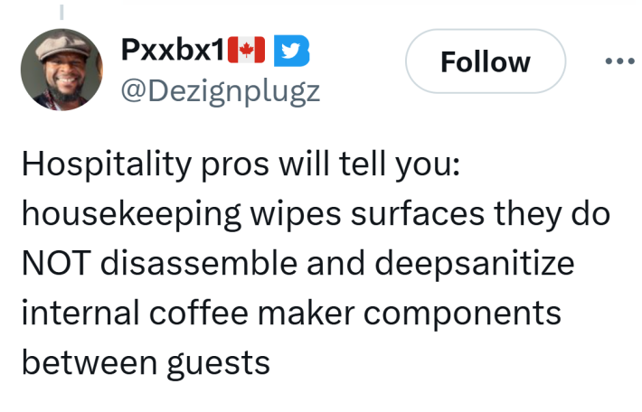 Tweet that reads, "Hospitality pros will tell you: housekeeping wipes surfaces they do NOT disassemble and deepsanitize internal coffee maker components between guests"