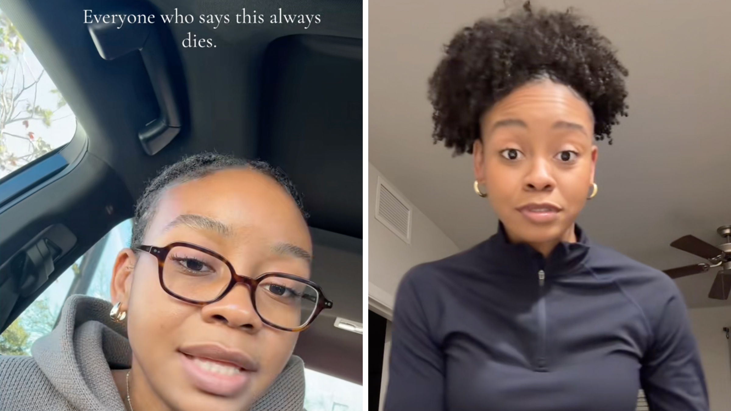 Left: Woman wearing glasses sitting in her car, text overlay reads, "Everyone who says this always dies."