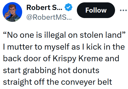 Tweet reading "“No one is illegal on stolen land” I mutter to myself as I kick in the back door of Krispy Kreme and start grabbing hot donuts straight off the conveyer belt"