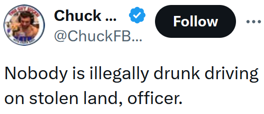 Tweet reading "Nobody is illegally drunk driving on stolen land, officer."