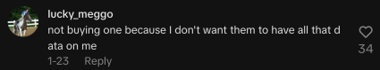 “Não compro um porque não quero que eles tenham todos esses dados sobre mim”, escreveu outro comentarista.