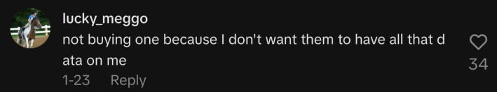 “not buying one because I don't want them to have all that data on me,” wrote another commenter.