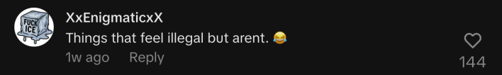 “Things that feel illegal but aren't 😂.”
