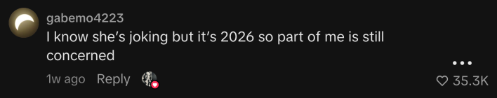 @gabemo4223 replied, “I know she’s joking but it’s 2026 so part of me is still concerned.”