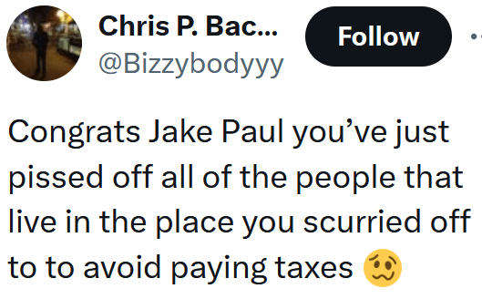 Tweet reading "Congrats Jake Paul you’ve just pissed off all of the people that live in the place you scurried off to to avoid paying taxes"