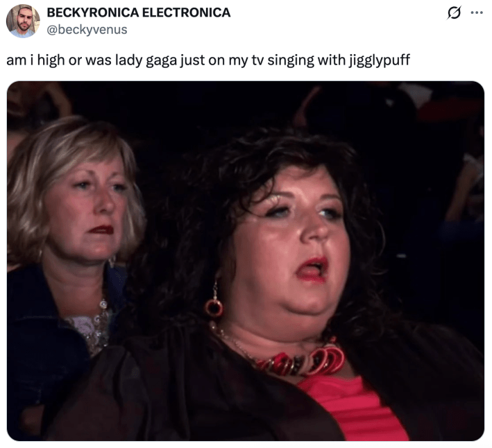 am i high or was lady gaga just on my tv singing with jigglypuff