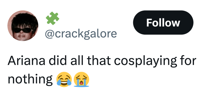 Tweet that reads, "Ariana did all that cosplaying for nothing 😂😭"