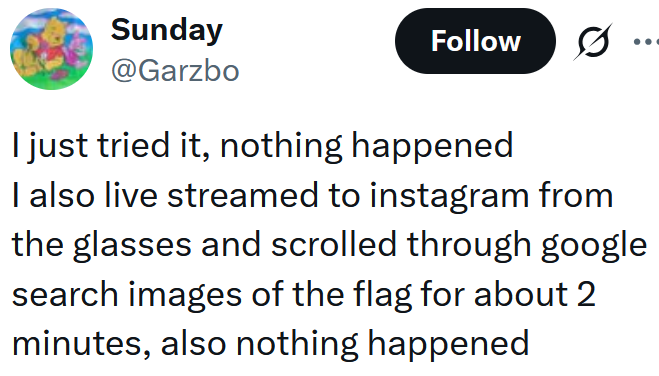 Tweet reading "I just tried it, nothing happened I also live streamed to instagram from the glasses and scrolled through google search images of the flag for about 2 minutes, also nothing happened"