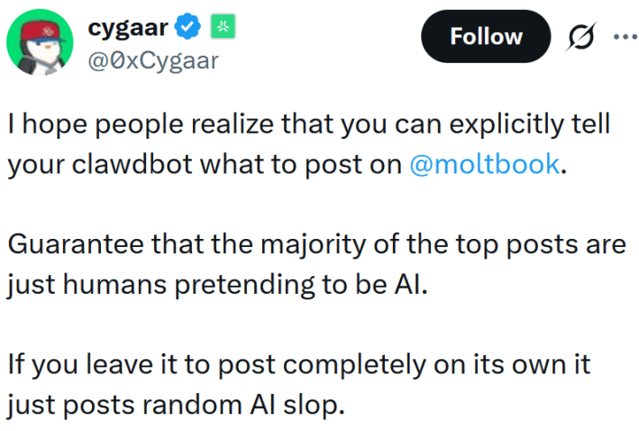 Tweet reading "I hope people realize that you can explicitly tell your clawdbot what to post on @moltbook . Guarantee that the majority of the top posts are just humans pretending to be AI. If you leave it to post completely on its own it just posts random AI slop."
