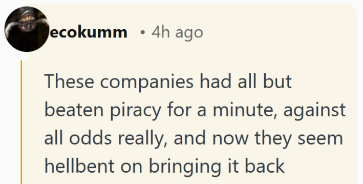 Reddit comment reading "These companies had all but beaten piracy for a minute, against all odds really, and now they seem hellbent on bringing it back."