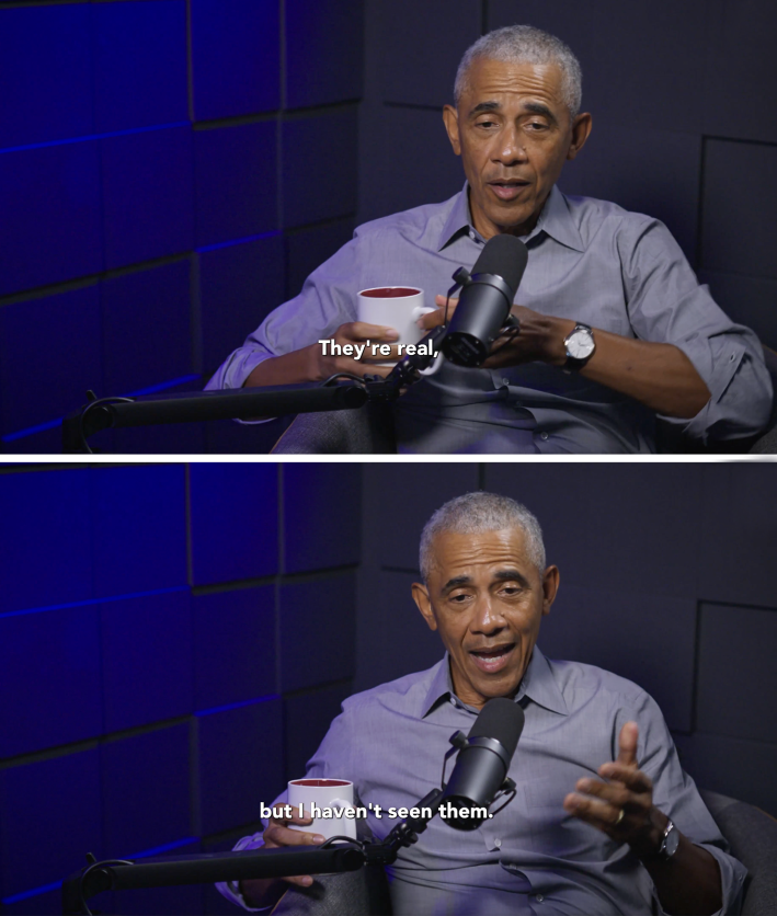Obama saying "They're real, but i haven't seen them."