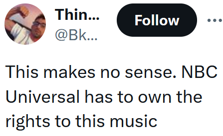 Tweet reading "This makes no sense. NBC Universal has to own the rights to this music"