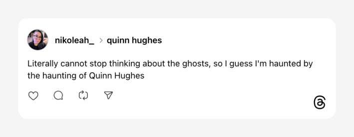 Threads post that reads, "Literally cannot stop thinking about the ghosts, so I guess I'm haunted by the haunting of Quinn Hughes."