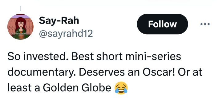 Tweet that reads, "So invested. Best short mini-series documentary. Deserves an Oscar! Or at least a Golden Globe 😂"