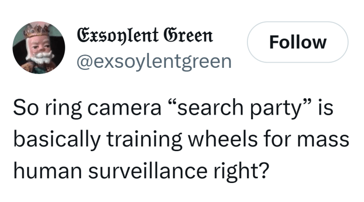 Tweet that reads, "So ring camera 'search party' is basically training wheels for mass human surveillance right?"