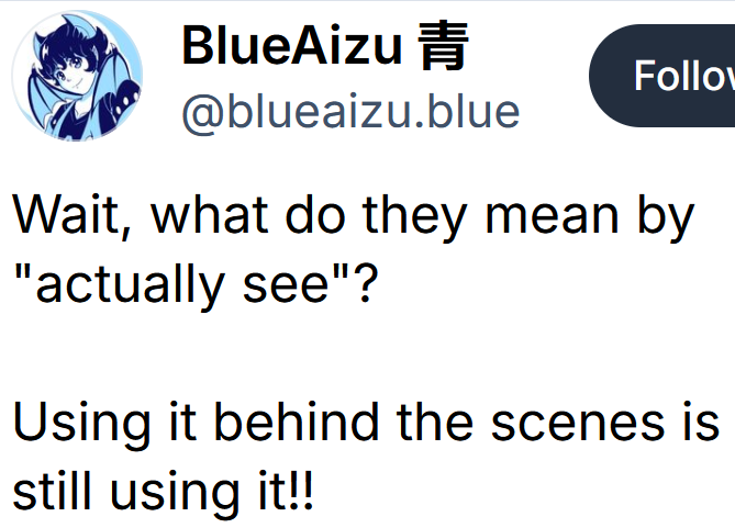 Bluesky post reading "Wait, what do they mean by "actually see"? Using it behind the scenes is still using it!!"