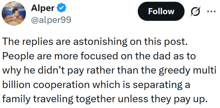 Tweet reading "The replies are astonishing on this post. People are more focused on the dad as to why he didn’t pay rather than the greedy multi billion cooperation which is separating a family traveling together unless they pay up."