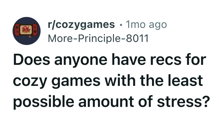 Reddit post title that reads, "Does anyone have recs for cozy games with the least possible amount of stress?"