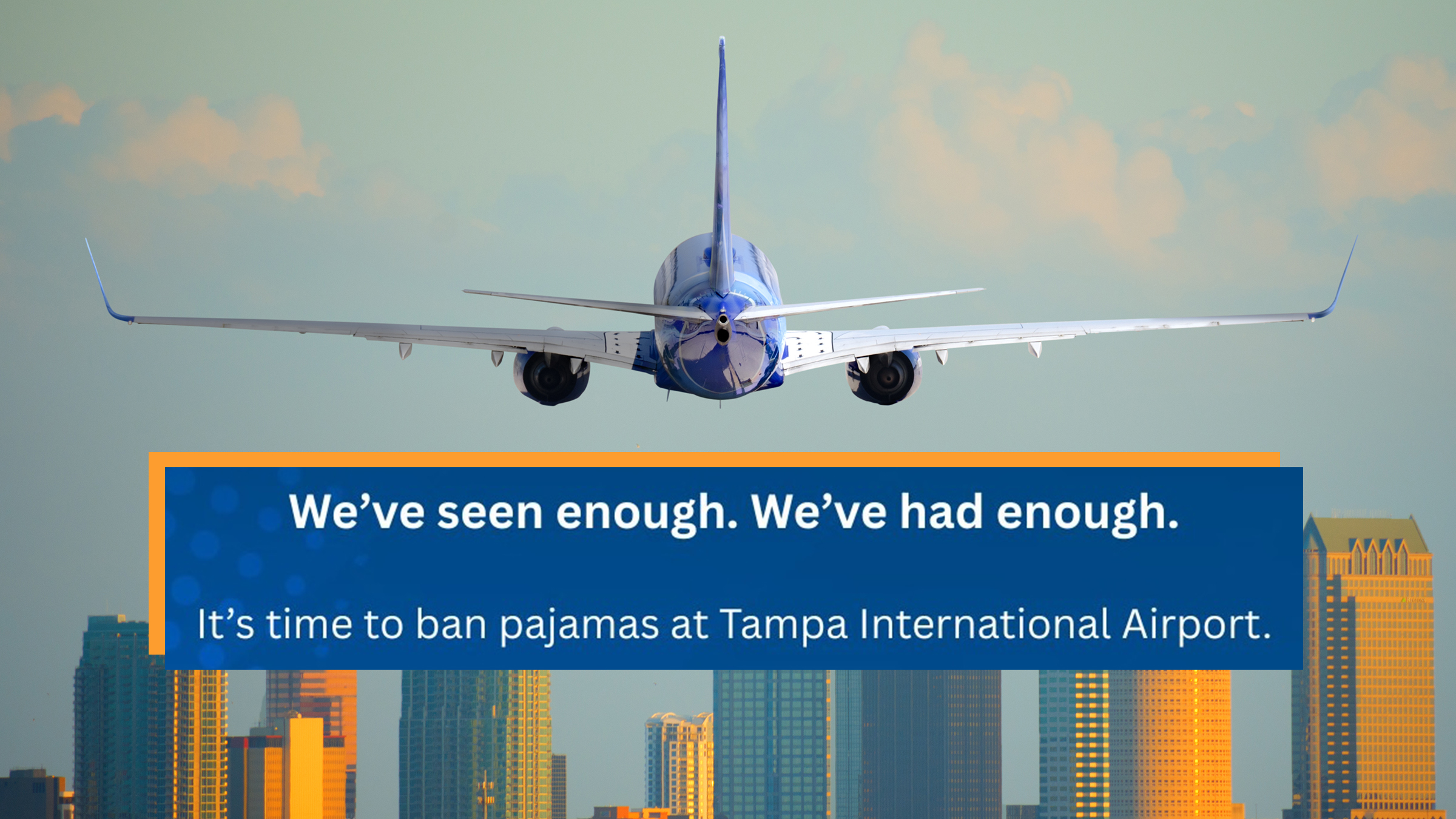 Tampa, Florida, skyline with warm sunset light with a commercial passenger jet airliner plane arriving or departing the International Airport. Text overlay from Tampa International Airport reads, "We've seen enough. We've had enough. It's time to ban pajamas at Tampa International Airport."