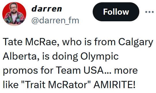 Tweet reading "Tate McRae, who is from Calgary Alberta, is doing Olympic promos for Team USA... more like "Trait McRator" AMIRITE!"