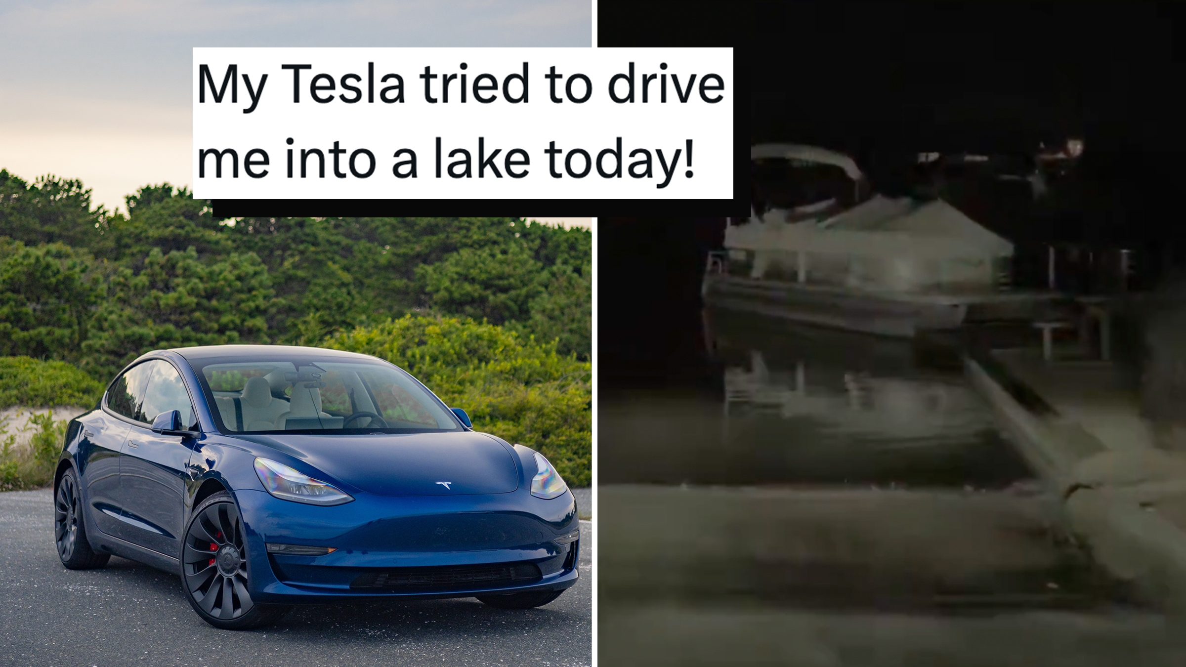 Left: Blue Tesla Model 3 on asphalt with trees and a blue sky in the background. Right: Camera footage taken from a Tesla at nighttime as it approaches a lake. Tweet text overlay reads, "My Tesla tried to drive me into a lake today!"