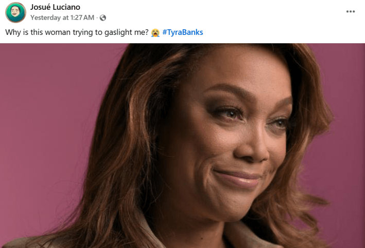 Social media post with the Tyra Banks no accountability meme that reads, "Why is this woman trying to gaslight me? 😭"