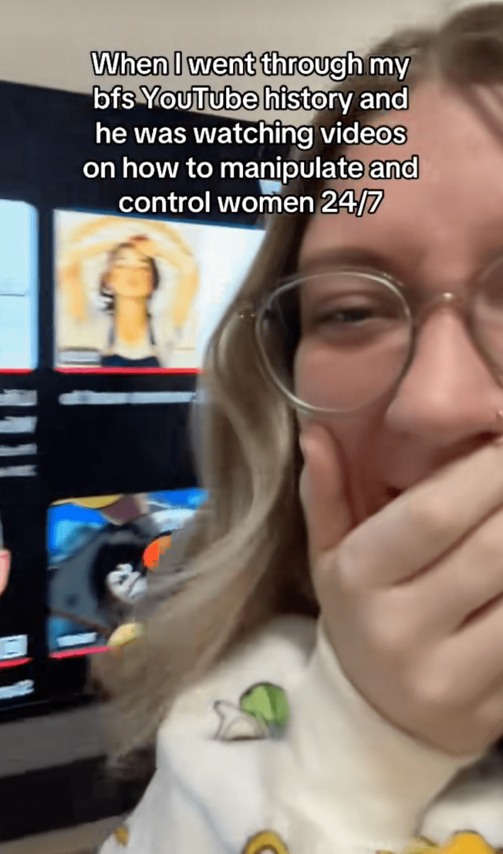 @slimshaely/TikTok looking at BF's youtube history with onscreen text, “When I went through my boyfriend’s YouTube history, and he was watching videos on how to manipulate and control women 24/7.”