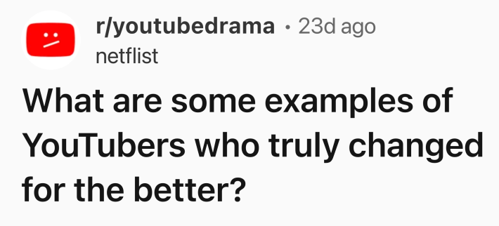 Reddit post title in r/youtubedrama that reads, "What are some examples of YouTubers who truly changed for the better?"