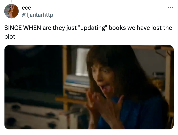 Tweet that reads, "SINCE WHEN are they just 'updating' books we have lost the plot" with a GIF of Anne Hathaway screaming.