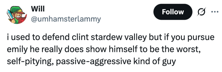 eu costumava defender Clint Stardew Valley, mas se você perseguir Emily, ele realmente se mostra o pior tipo de cara, com pena de si mesmo e passivo-agressivo