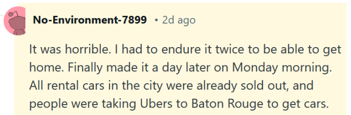 Reddit comment reading "It was horrible. I had to endure it twice to be able to get home. Finally made it a day later on Monday morning. All rental cars in the city were already sold out, and people were taking Ubers to Baton Rouge to get cars."