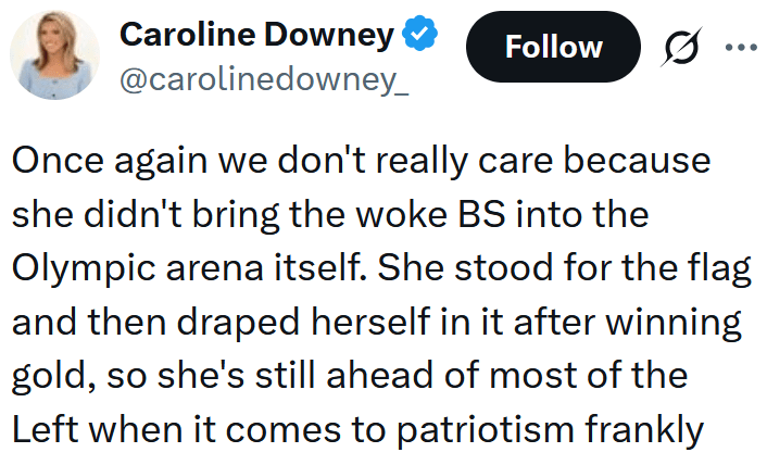 Tweet reading "Once again we don't really care because she didn't bring the woke BS into the Olympic arena itself. She stood for the flag and then draped herself in it after winning gold, so she's still ahead of most of the Left when it comes to patriotism frankly"