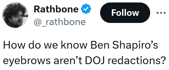 Tweet reading "How do we know Ben Shapiro’s eyebrows aren’t DOJ redactions?"