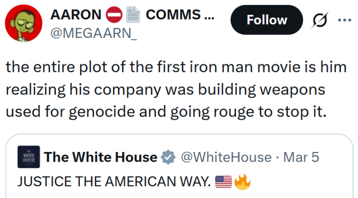 Tweet reading "the entire plot of the first iron man movie is him realizing his company was building weapons used for genocide and going rouge to stop it."