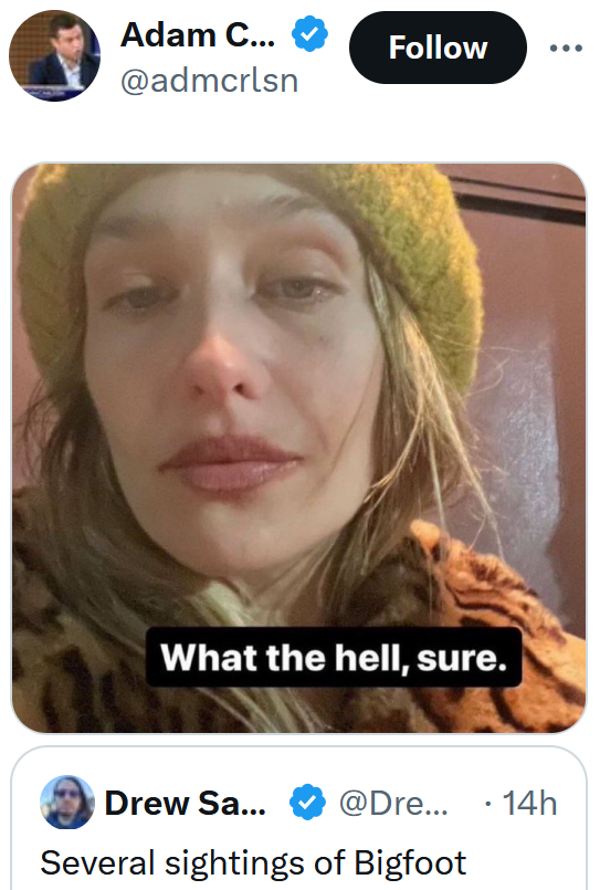 Quote tweet of a Bigfoot sightings post with the "what the hell, sure" meme.